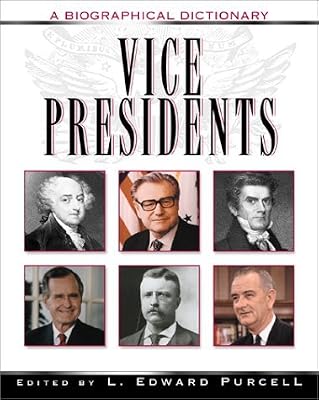 Vice Presidents: A Biographical Dictionary