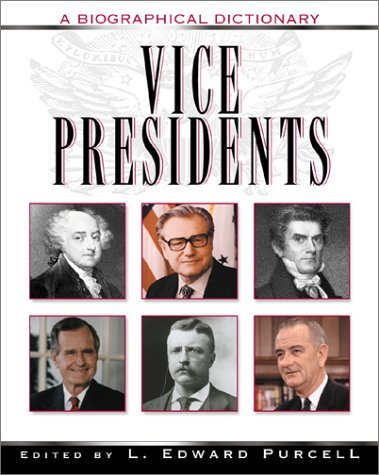 Vice Presidents: A Biographical Dictionary by L. Edward Purcell