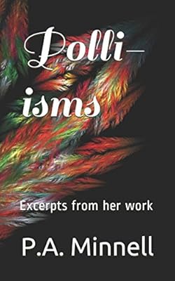 Polli-isms: Excerpts From P A Minnells unfinished works