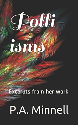 Polli-isms: Excerpts From P A Minnells unfinished works by Mrs P A Minnell
