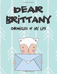 Dear Brittany, chronicles of my life: A Girl's Thoughts (Preserve the Memory)