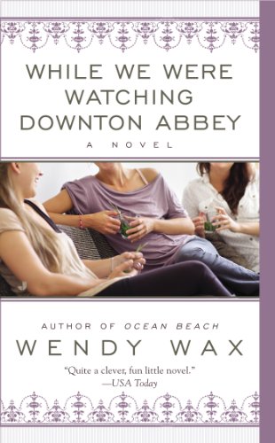 While We Were Watching Downton Abbey by Wendy Wax