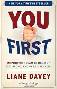You First: Inspire Your Team to Grow Up, Get Along, and Get Stuff Done by Liane Davey