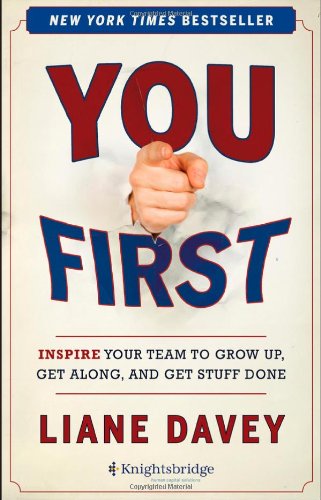 You First: Inspire Your Team to Grow Up, Get Along, and Get Stuff Done by Liane Davey