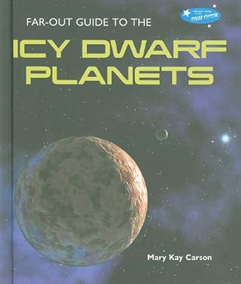 Far-Out Guide to the Icy Dwarf Planets (Far-Out Guide to the Solar System)