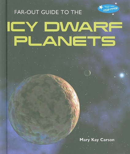 Far-Out Guide to the Icy Dwarf Planets (Far-Out Guide to the Solar System) by Mary Kay Carson