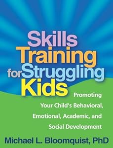 Skills Training for Struggling Kids: Promoting Your Child's Behavioral, Emotional, Academic, and Social Development by Michael L. Bloomquist PhD