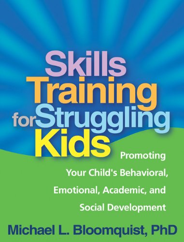 Skills Training for Struggling Kids: Promoting Your Child's Behavioral, Emotional, Academic, and Social Development by Michael L. Bloomquist PhD