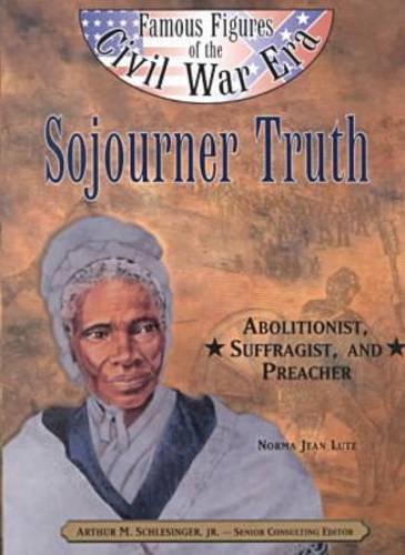 Sojourner Truth (Famous Figures of the Civil War Era) by Norma Jean Lutz