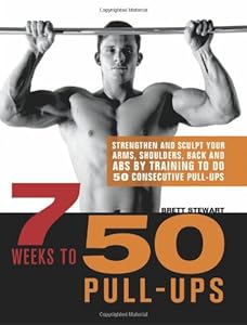 7 Weeks to 50 Pull-Ups: Strengthen and Sculpt Your Arms, Shoulders, Back, and Abs by Training to Do 50 Consecutive Pull-Ups