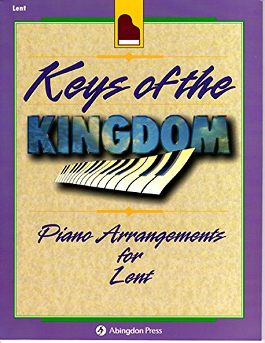 Keys of the Kingdom Piano Arrangements for Lent by Charles H Webb