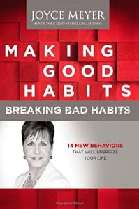 Making Good Habits, Breaking Bad Habits: 14 New Behaviors That Will Energize Your Life