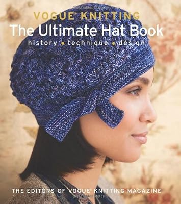 Vogue&reg; Knitting: The Ultimate Hat Book: History * Technique * Design