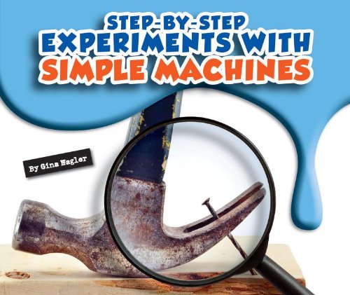Step-By-Step Experiments with Simple Machines by Gina Hagler