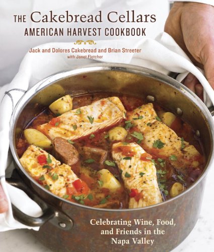 The Cakebread Cellars American Harvest Cookbook: Celebrating Wine, Food, and Friends in the Napa Valley by Elisabeth Prueitt