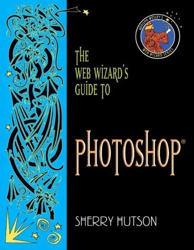 The Web Wizard's Guide to Photoshop (Addison Wesley's Web Wizard Series) by Sherry Hutson