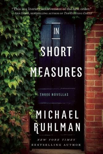 In Short Measures: Three Novellas by Michael Ruhlman