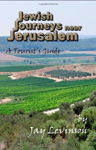 Jewish Journeys near Jerusalem: A Tourist's Guide by Jay Levinson