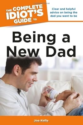The complete idiot's guide to being a new dad