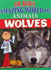 Wolves (Dr. Bob's Amazing World of Animals)