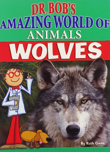 Wolves (Dr. Bob's Amazing World of Animals) by Ruth Owen