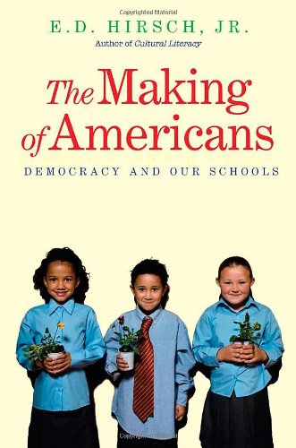 The Making of Americans: Democracy and Our Schools by E. D. Hirsch Jr.