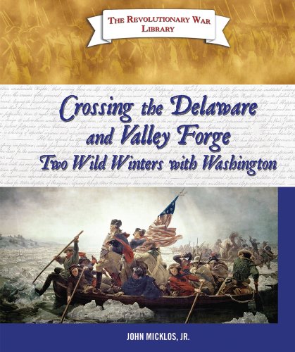 Crossing the Delaware and Valley Forge: Two Wild Winters with Washington by Jr. Micklos John