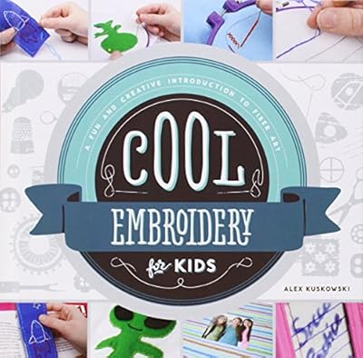 Cool Embroidery for Kids:: A Fun and Creative Introduction to Fiber Art