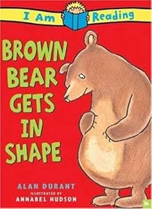 Brown Bear Gets in Shape (I Am Reading)