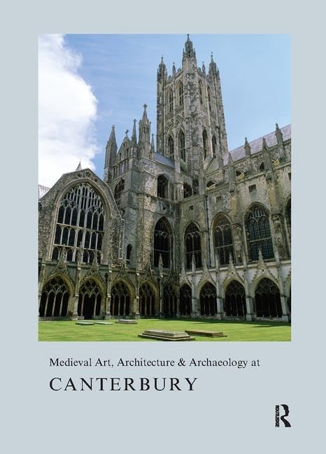 Medieval Art, Architecture & Archaeology at Canterbury (The British Archaeological Association Conference Transactions) by Alixe Bovey