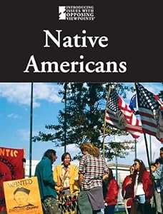 Native Americans (Introducing Issues With Opposing Viewpoints)