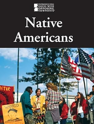 Native Americans (Introducing Issues With Opposing Viewpoints)
