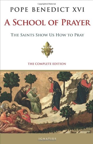 A School of Prayer: The Saints Show us How to Pray by Pope Benedict XVI
