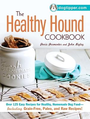 The Healthy Hound Cookbook: Over 125 Easy Recipes for Healthy, Homemade Dog Food--Including Grain-Free, Paleo, and Raw Recipes!