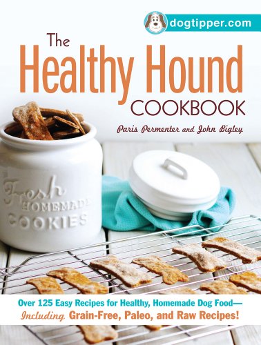 The Healthy Hound Cookbook: Over 125 Easy Recipes for Healthy, Homemade Dog Food--Including Grain-Free, Paleo, and Raw Recipes! by Paris Permenter
