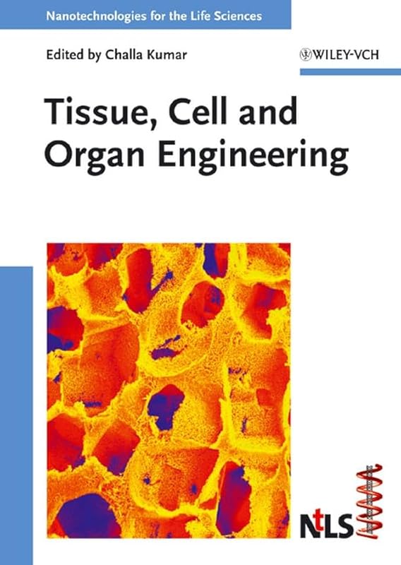 Tissue, Cell and Organ Engineering (Nanotechnologies for the Life Sciences) by Challa S. S. R. Kumar