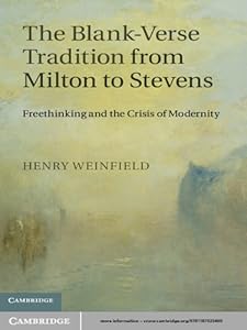 The Blank-Verse Tradition from Milton to Stevens: Freethinking and the Crisis of Modernity by Henry Weinfield