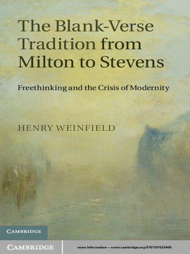 The Blank-Verse Tradition from Milton to Stevens: Freethinking and the Crisis of Modernity by Henry Weinfield