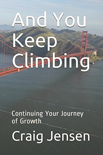 And You Keep Climbing: Continuing Your Journey of Growth by Craig Jensen