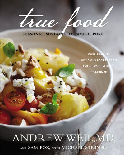 True Food: Seasonal, Sustainable, Simple, Pure by Andrew Weil