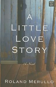 A Little Love Story by Roland Merullo