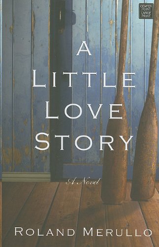 A Little Love Story by Roland Merullo
