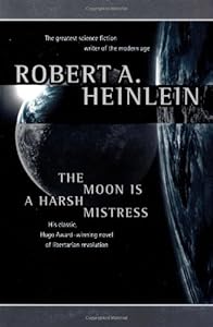 The Moon Is a Harsh Mistress by Robert A. Heinlein