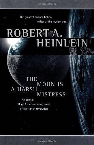 The Moon Is a Harsh Mistress by Robert A. Heinlein