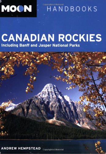 Moon Canadian Rockies: Including Banff and Jasper National Parks by Andrew Hempstead