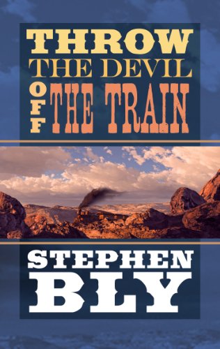 Throw the Devil Off the Train by Stephen Bly