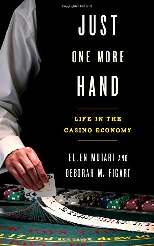 Just One More Hand: Life in the Casino Economy by Ellen Mutari