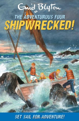 Adventurous Four - Shipwrecked! by Enid Blyton