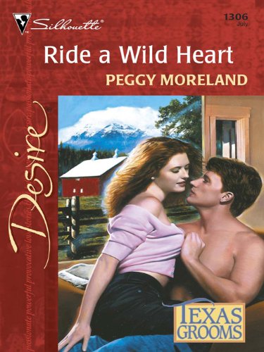 Ride a Wild Heart (Texas Grooms (Desire) Book 1) by Peggy Moreland