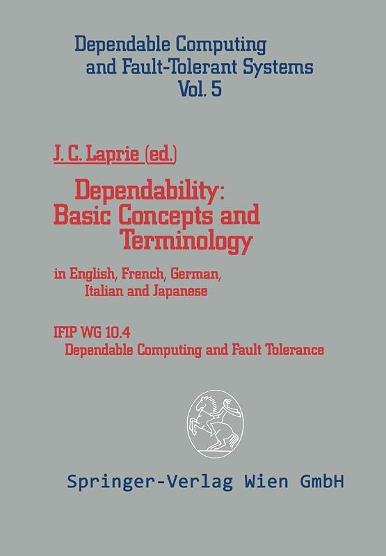 Dependability: Basic Concepts and Terminology: In English, French, German, Italian and Japanese (Dependable Computing and Fault-Tolerant Systems) by Jean-Claude Laprie